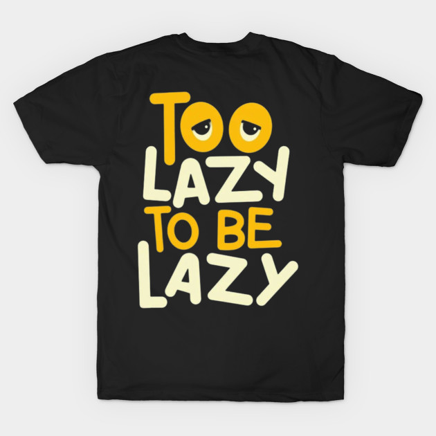 Too Lazy To Be Lazy by Ayafr Designs